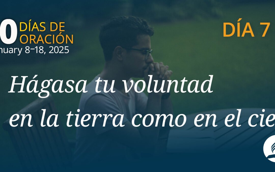 DÍA 7- HÁGASE TU VOLUNTAD EN LA TIERRA COMO EN EL CIELO